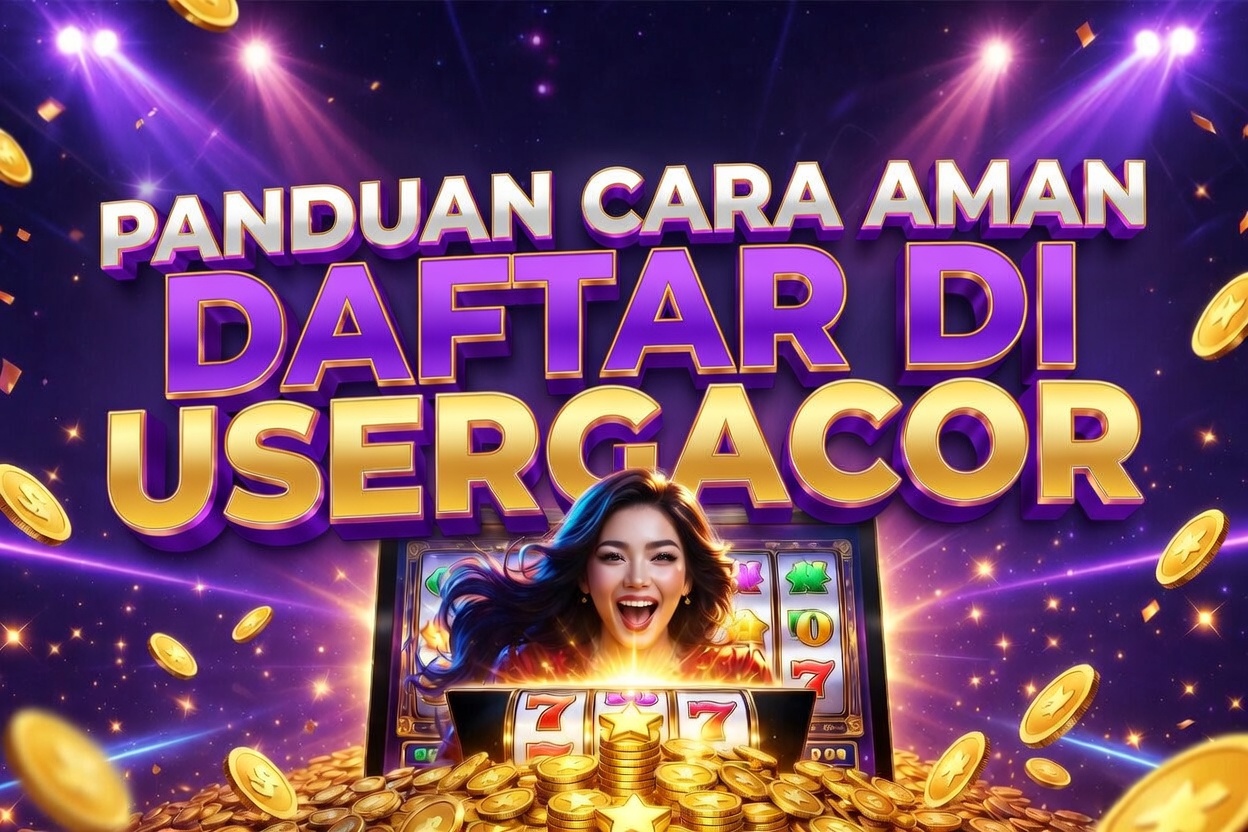Panduan Cara Aman Daftar di Usergacor